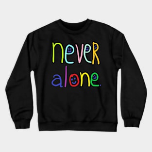 never alone Crewneck Sweatshirt